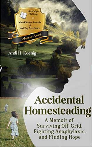 Accidental Homesteading: A Memoir of Surviving Off-Grid, Fighting Anaphylaxis, and Finding Hope