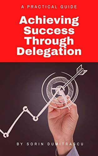 Achieving Success Through Delegation: A Practical Guide