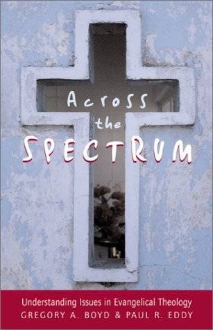 Across the Spectrum: Understanding Issues in Evangelical Theology