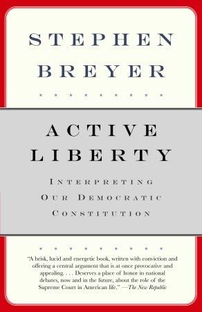 Active Liberty: Interpreting Our Democratic Constitution