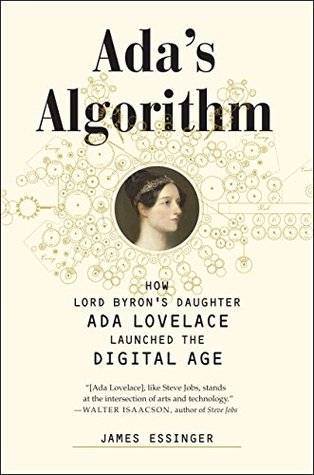 Ada's Algorithm: How Lord Byron's Daughter Ada Lovelace Launched the Digital Age