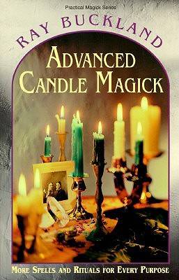 Advanced Candle Magick: More Spells and Rituals for Every Purpose