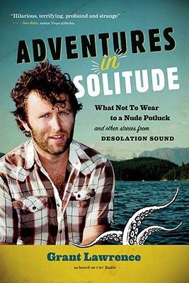 Adventures in Solitude: What Not to Wear to a Nude Potluck and Other Stories from Desolation Sound