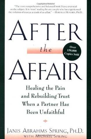 After the Affair: Healing the Pain and Rebuilding Trust When a Partner Has Been Unfaithful