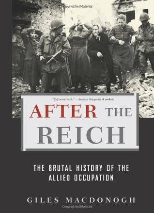 After the Reich: The Brutal History of the Allied Occupation