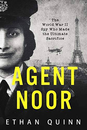 Agent Noor: The World War II Spy Who Made the Ultimate Sacrifice (Espionage)