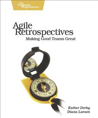 Agile Retrospectives: Making Good Teams Great