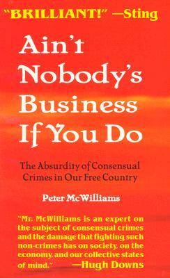 Ain't Nobody's Business if You Do: The Absurdity of Consensual Crimes in a Free Society