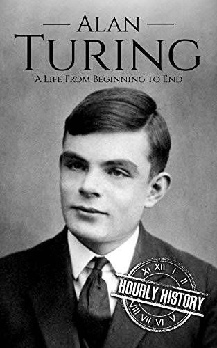 Alan Turing: A Life From Beginning to End