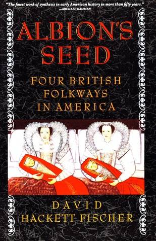 Albion's Seed: Four British Folkways in America (America: A Cultural History, Vol. I)