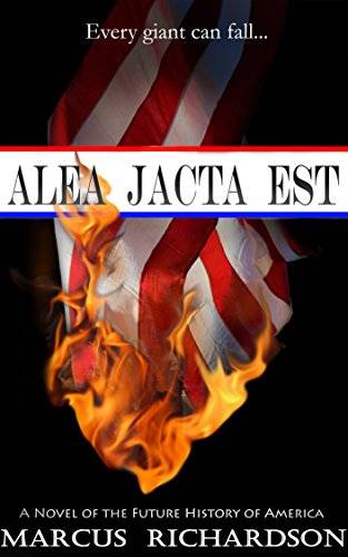 Alea Jacta Est: A Novel of the Fall of America