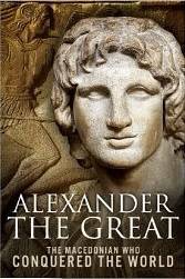 Alexander the Great: The Macedonian Who Conquered the World