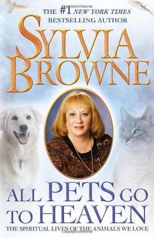 All Pets Go to Heaven: The Spiritual Lives of the Animals We Love