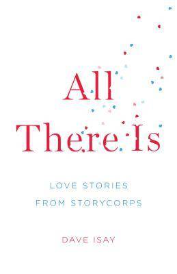 All There Is: Love Stories from StoryCorps