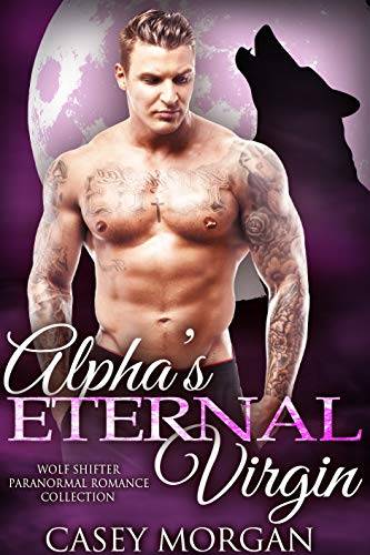 Alpha's Eternal Virgin: Wolf Shifter Paranormal Romance Collection