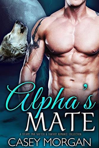 Alpha's Mate: A Steamy PNR Shifter & Fantasy Romance Collection