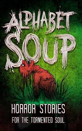 Alphabet Soup: Horror Stories for the Tormented Soul (Haunted Library)