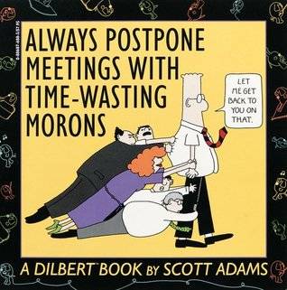 Always Postpone Meetings with Time-Wasting Morons