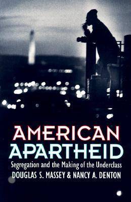 American Apartheid: Segregation and the Making of the Underclass