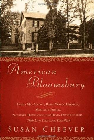 American Bloomsbury: Louisa May Alcott, Ralph Waldo Emerson, Margaret Fuller, Nathaniel Hawthorne, and Henry David Thoreau: Their Lives, Their Loves, Their Work