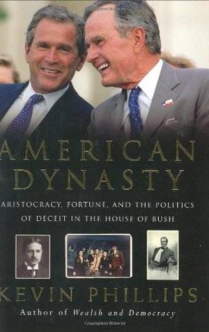 American Dynasty: Aristocracy, Fortune and the Politics of Deceit in the House of Bush