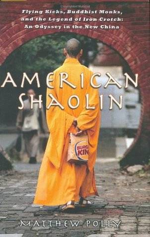 American Shaolin: Flying Kicks, Buddhist Monks, and the Legend of Iron Crotch: An Odyssey in the New China