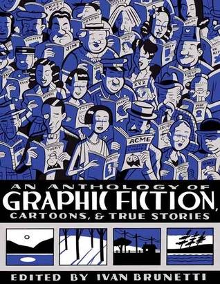 An Anthology of Graphic Fiction, Cartoons, and True Stories