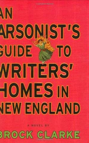 An Arsonist's Guide to Writers' Homes in New England