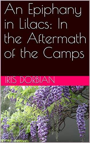 An Epiphany in Lilacs: In the Aftermath of the Camps