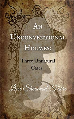 An Unconventional Holmes: Three Unnatural Cases