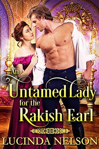 An Untamed Lady for the Rakish Earl: A Historical Regency Romance Novel (A Regency Historical Romance Novel)