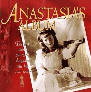 Anastasia's Album: The Last Tsar's Youngest Daughter Tells Her Own Story