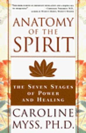 Anatomy of the Spirit: The Seven Stages of Power and Healing