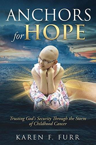 Anchors For Hope: Trusting God's Security Through the Storm of Childhood Cancer