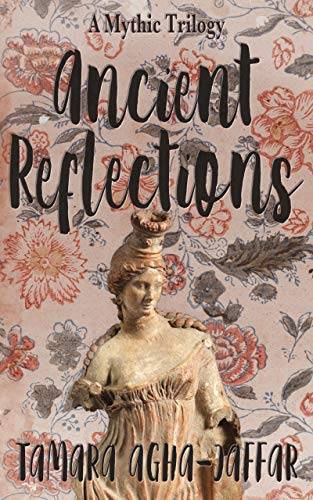 Ancient Reflections: A Mythic Trilogy