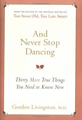 And Never Stop Dancing: Thirty More True Things You Need to Know Now