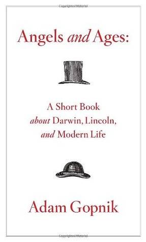 Angels and Ages: A Short Book About Darwin, Lincoln, and Modern Life