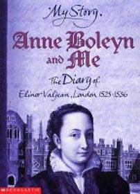 Anne Boleyn and Me: The Diary of Elinor Valjean, London, 1525-1536
