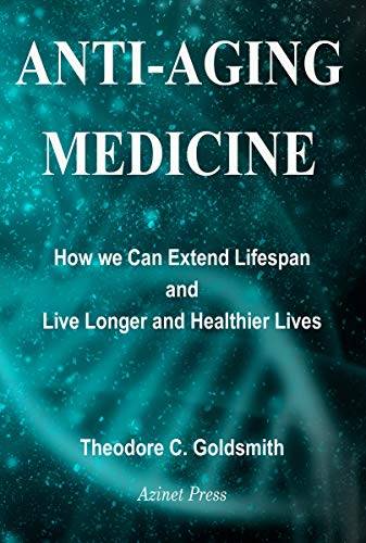 Anti-Aging Medicine: How We Can Extend Lifespan and Live Longer and Healthier Lives