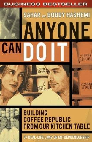 Anyone Can Do It: Building Coffee Republic from Our Kitchen Table - 57 Real-Life Laws on Entrepreneurship