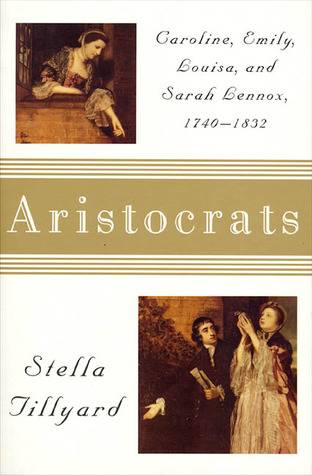 Aristocrats: Caroline, Emily, Louisa, and Sarah Lennox, 1740-1832