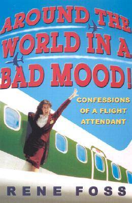 Around the World in a Bad Mood!: Confessions of a Flight Attendant