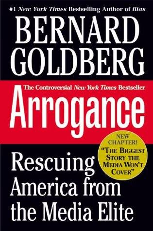 Arrogance: Rescuing America From The Media Elite