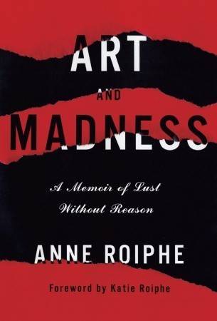 Art and Madness: A Memoir of Lust Without Reason