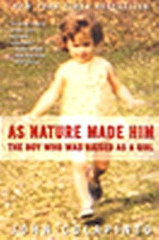 As Nature Made Him: The Boy Who Was Raised as a Girl