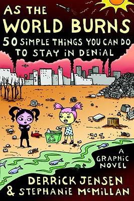 As the World Burns: 50 Simple Things You Can Do to Stay in Denial