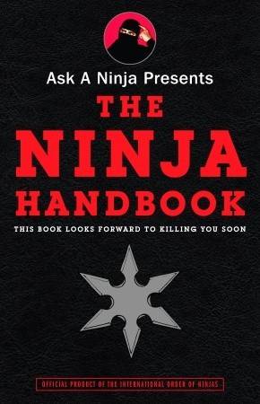 Ask a Ninja Presents The Ninja Handbook: This Book Looks Forward to Killing You Soon