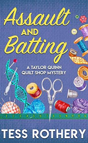 Assault and Batting: A Taylor Quinn Quilt Shop Cozy Mystery