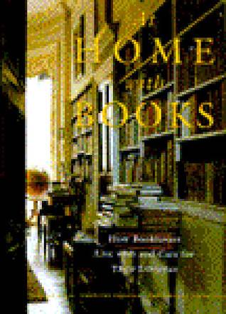 At Home with Books: How Booklovers Live with and Care for Their Libraries