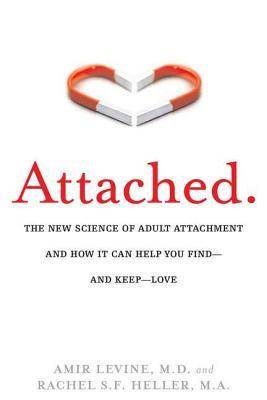 Attached: The New Science of Adult Attachment and How It Can Help You find and Keep love